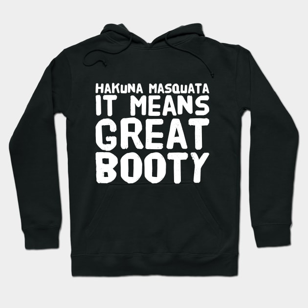 Hakuna Masquata It means great booty Hoodie by captainmood